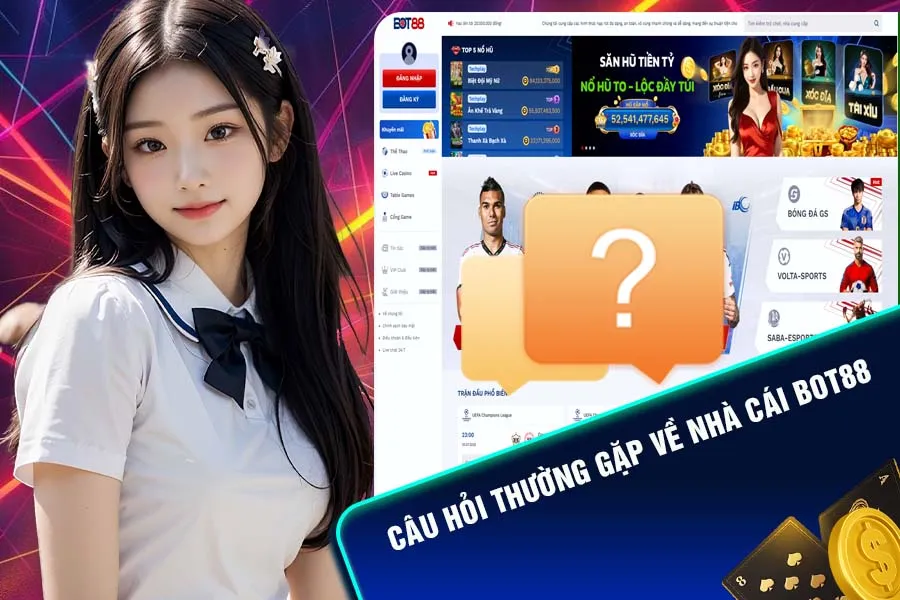 Những thắc mắc được giải đáp khi tham gia Bot88