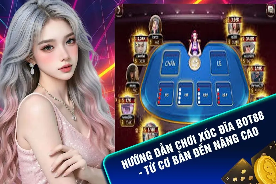 Hướng dẫn chơi xóc đĩa Bot88