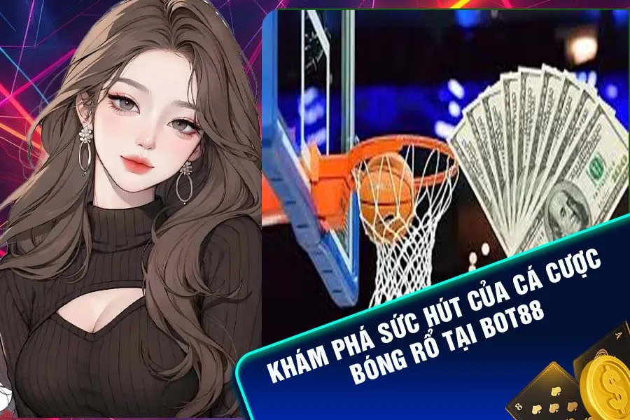 Khám phá cá cược bóng rổ tại Bot88